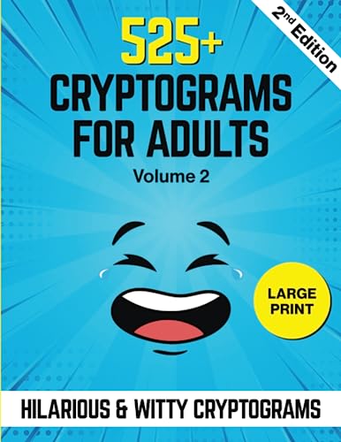 525+ Cryptograms For Adults Large Print: A Collection of Amusing & Witty Cryptograms That Will Make You Laugh Out Loud.