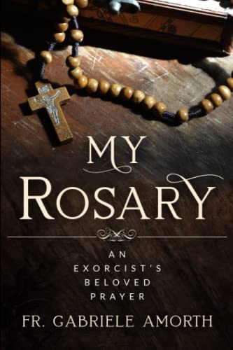 “My Rosary”: The Beloved Prayer of an Exorcist (The Mission of Fr. Gabriele Amorth: Rome