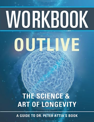 Workbook: Outlive (An Interactive Guide to Peter Attai