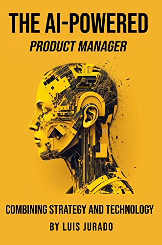 The AI-Powered Product Manager: Combining Strategy and Technology