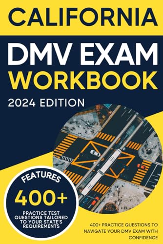 California DMV Exam Workbook: 400+ Practice Questions to Navigate Your DMV Exam With Confidence (DMV practice tests)