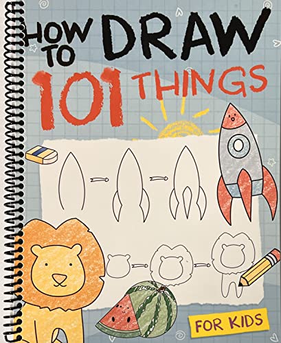 How To Draw 101 Things For Kids: Simple And Easy Drawing Book With Animals, Plants, Sports, Foods,...Everythings | Spiraling Freedom TM