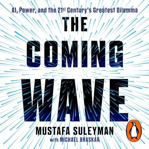 The Coming Wave: A.I., Power and the Twenty-First Century