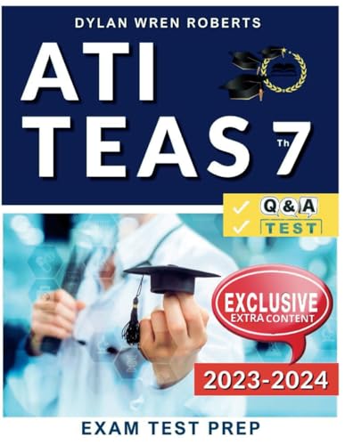 ATI Teas 7 Study Guide 2023-2024: Ace Your Certification on the First Try | Q&A | Practice Tests | Valuable Extra Content