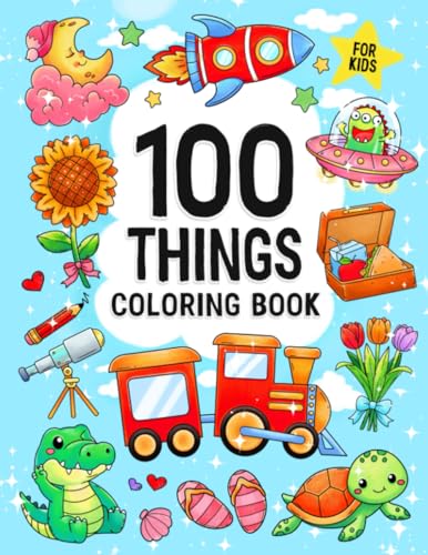 100 Things: Easy And Fun Coloring Book with Cute Things, Animals, Flowers, Vehicles and More for Kids (Coloring Book For Kids)