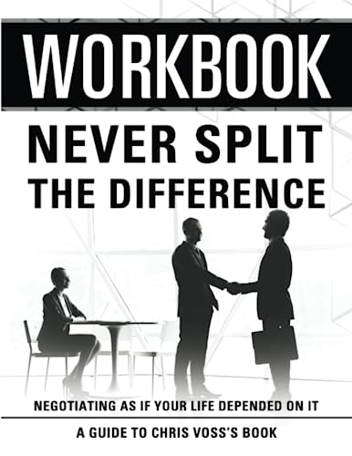 Workbook: Never Split The Difference: An Interactive Guide to Chris Voss