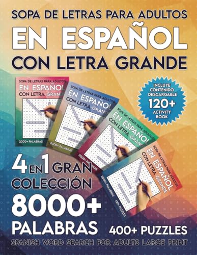 Sopa de Letras Para Adultos en Español con Letra Grande: Gran Colección 4 en 1 con 8000+ Palabras y 400+ Puzles - Spanish Word Search For Adults Large ... Español con Letra Grande) (Spanish Edition)