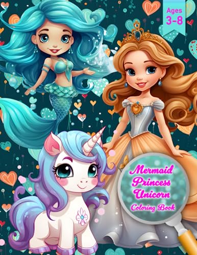 Mermaid Princess Unicorn Coloring Book Ages 3-8: Dive into a Magical World of Coloring Fun! Adorable Creativity for Preschool, Kindergarten, and Girls ... Fine Motor Skills (Mermaid Coloring Books)