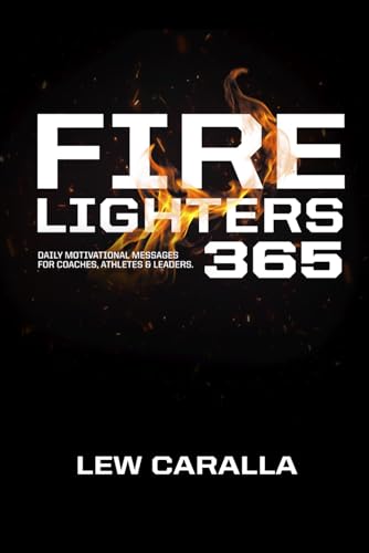 Fire Lighters 365: Daily Motivational Messages For Coaches, Athletes and Leaders.