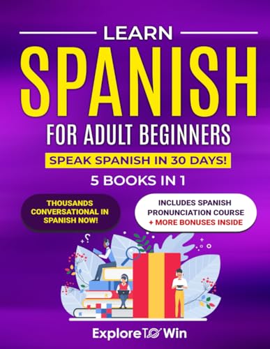 Learn Spanish for Adult Beginners: 5 Books in 1: Speak Spanish In 30 Days!