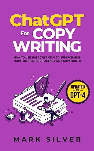 ChatGPT For Copywriting: How To Use The Power Of AI To Supercharge Your Side Hustle Or Agency As A Copywriter (Make Money With AI Book 3)