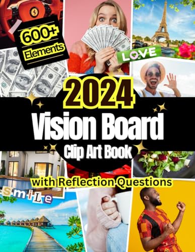 2024 Vision Board Clip Art Book: 600+ Pictures, Quotes and Words For More Than 30 Life Aspects Such as Health, Money and More. With Reflection Questions. For all Women and Men. (Vision Board Supplies)