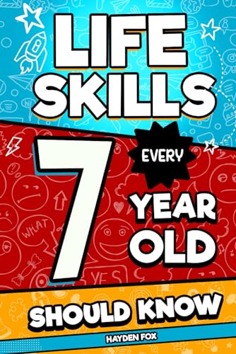 Life Skills Every 7 Year Old Should Know: An Essential Book For Young Boys and Girls To Unlock Their Secret Superpowers and Be Successful, Healthy, and Happy