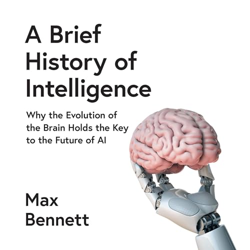 A Brief History of Intelligence: Why the Evolution of the Brain Holds the Key to the Future of AI