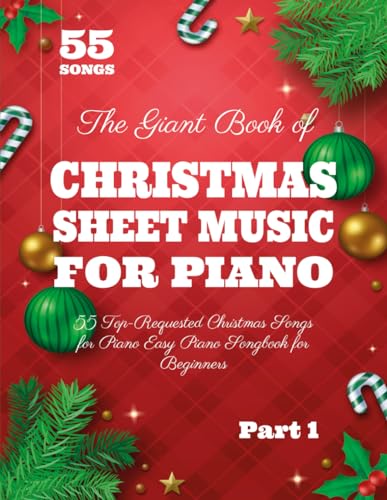 The Giant Book of Christmas Sheet Music For Piano: 55 Top-Requested Christmas Songs for Piano Easy Piano Songbook for Beginners (Christmas Piano Books)