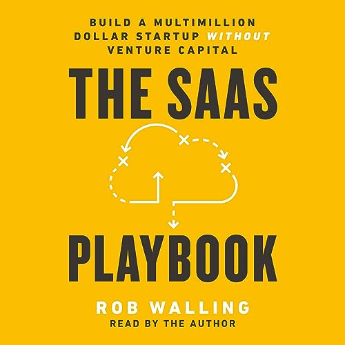 The SaaS Playbook: Build a Multimillion-Dollar Startup Without Venture Capital