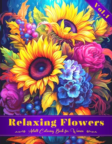 Relaxing Flowers Adult Coloring Book for Women: Superb Collection of the Most Popular Flowers to Color for Relief Stress and Relaxation