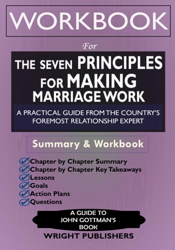 Workbook: The Seven Principles for Making Marriage Work: An Implementation Guide to John Gottman’s Book: A Practical Guide from The Country