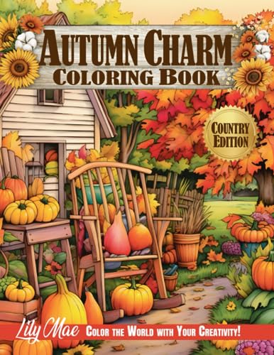 Country Autumn Charm Coloring Book: 50 Enchanting Scenes of Autumnal Beauty, Picturesque Countryside, and Cozy Corners Adorned with Fall