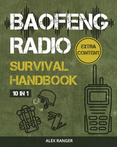 Baofeng Radio Survival Handbook: Essential Communication Skills to Stay Safe During Emergencies, Unforeseen Disasters, and Extreme Outdoor Activities