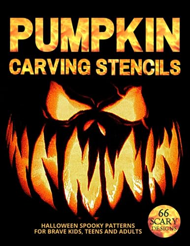 Pumpkin Carving Stencils: 66 Scary Patterns to Ignite Halloween Spirit in Kids, Teens, and Adults. (Halloween Carving Stencils)