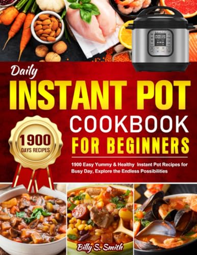 Daily Instant Pot Cookbook for Beginners: 1900 Easy Yummy & Healthy Instant Pot Recipes for Busy Day, Explore the Endless Possibilities