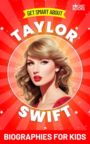 Taylor Swift Book: Get Smart about Taylor Swift: Biographies for Kids (Get Smart Biographies of Famous People | Kids Books Series (Ages 8 to 12 and Early Teens))