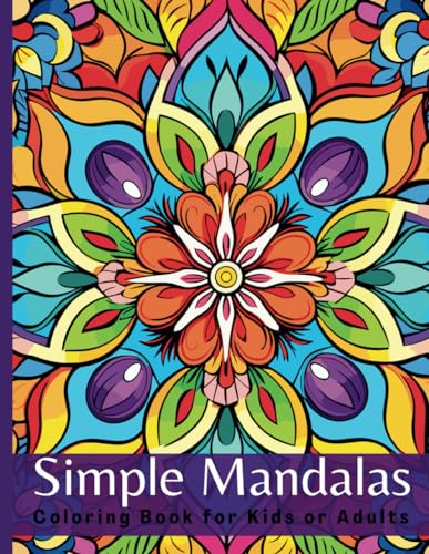 SIMPLE MANDALAS: Coloring Book for Kids or Adults, Easy Mindful Patterns, Mandala Style Decorations to Color, and Stress-Relieving