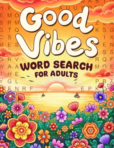 Good Vibes: A Motivational and Calming Collection of Word Search Puzzles for Adults to Keep Your Mind Positive and Uplifting