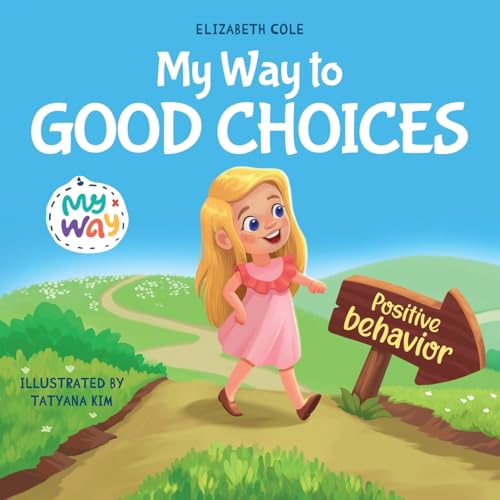 My Way to Good Choices: Children’s Book about Positive Behavior and Understanding Consequences that Teaches Kids to Choose, Take Responsibility, ... (My way: Social Emotional Books for Kids)