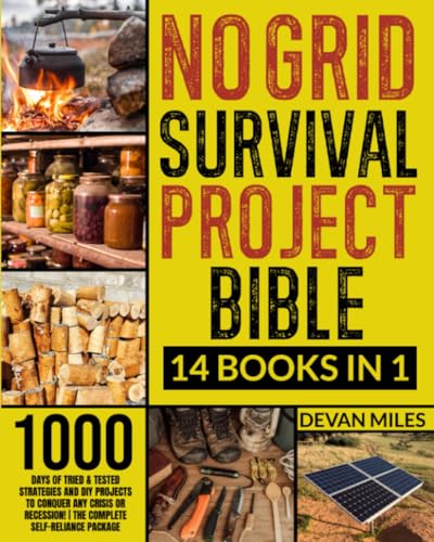 No Grid Survival Projects Bible: [14 in 1] 1000 Days of Tried & Tested Strategies and DIY Projects to Conquer Any Crisis or Recession! | The Complete Self-Reliance Package