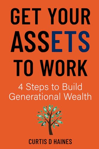 Get Your Assets to Work: 4 Steps to Build Generational Wealth