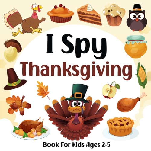 I Spy Thanksgiving Book For Kids Ages 2-5: A Fun Activity Thanksgiving Picture Book, Interactive Guessing Game for Preschoolers & Toddlers, Perfect Gift for Boys and Girls (I Spy Book For Kids)