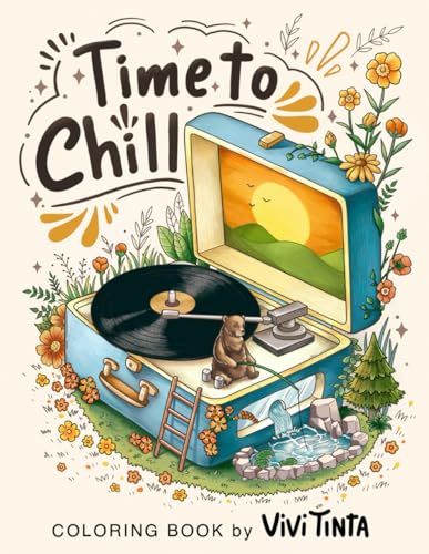 Time To Chill: Coloring Book of Awe-inspiring Discovery into the Tiny Worlds for Stress Relief and Relaxation