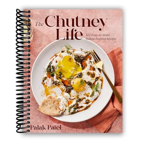 The Chutney Life: 100 Easy-to-Make Indian-Inspired Recipes