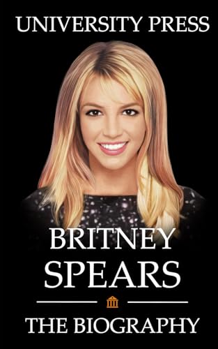 Britney Spears: The Biography of Britney Spears