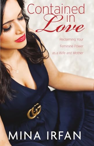 Contained in Love: Reclaiming Your Feminine Power As a Wife and Mother