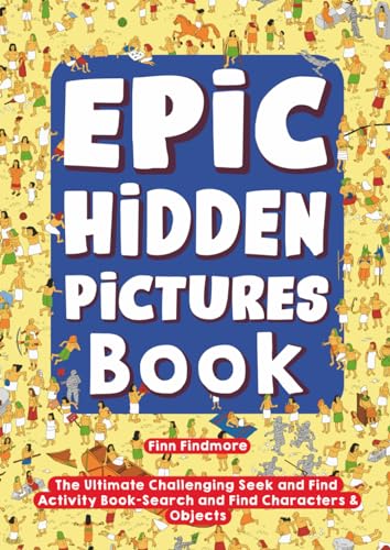 Epic Hidden Pictures Book: The Ultimate Challenging Seek and Find Activity Book | Search And Find Characters & Objects (Premium Seek and Find Books)