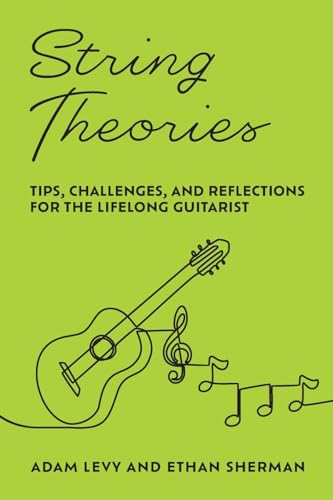 String Theories: Tips, Challenges, and Reflections for the Lifelong Guitarist