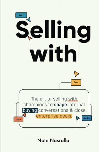 Selling With: The art of selling with champions to shape internal buying conversations & close enterprise deals.