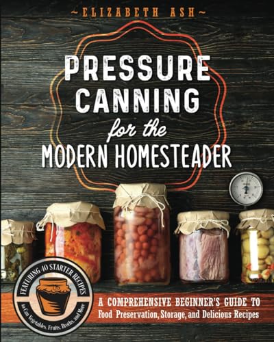 Pressure Canning for the Modern Homesteader: A Comprehensive Beginner