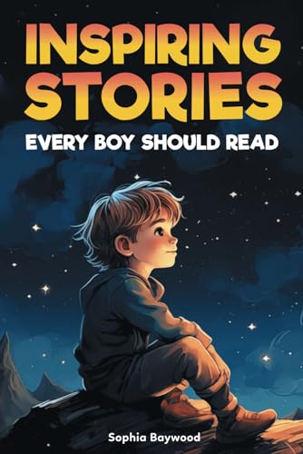 Inspiring Stories Every Boy Should Read: A Motivational Children