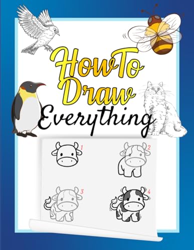 How To Draw Everything: Step-by-Step Guide to draw Emotions, Animals, Food, Objects and Insects - Unleash your Artistic Talent with this Comprehensive Book