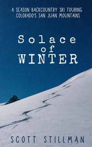 Solace Of Winter: A Season Backcountry Ski Touring Colorado