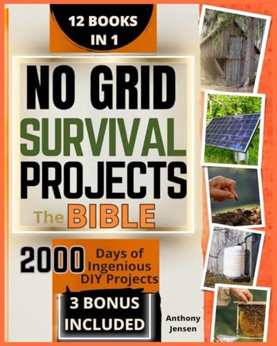 No Grid Survival Projects • The Bible: [12 Books in 1] The Ultimate DIY Guide for Self-Sufficiency.Master Tested Projects to Survive Crisis and Recession.2000 Days of Ingenious Ideas for Self-Reliance