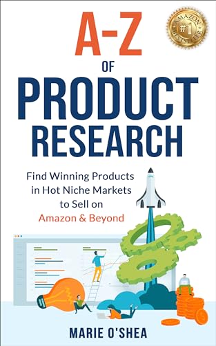 A-Z of Product Research : Find Winning Products in Hot Niche Markets to Sell on Amazon and Beyond, Amazon FBA Ecommerce Book for Startup Success, Financial Freedom, Business Growth and Passive Income