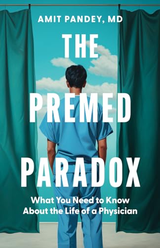 The Premed Paradox: What You Need to Know About the Life of a Physician