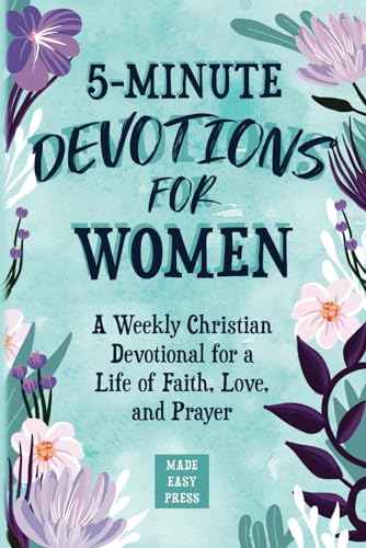 5-Minute Devotions for Women: A Weekly Christian Devotional for a Life of Faith, Love, and Prayer