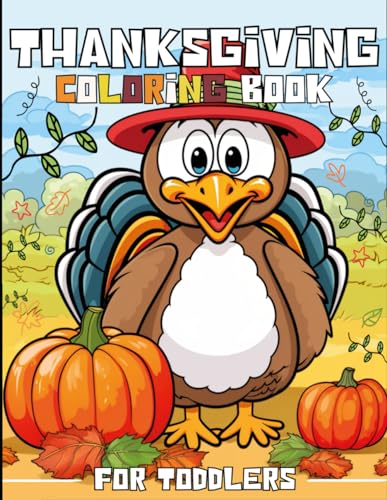 Thanksgiving Coloring Book For Toddlers And Kids 1-6, Funny And Cute Turkey: Simple And Fun Pages For Little Hands