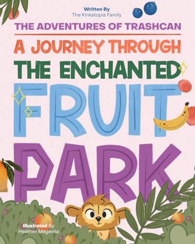 The Adventures of Trashcan:: A Journey Through the Enchanted Fruit Park